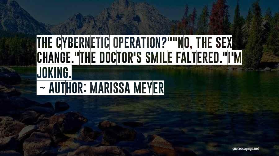 Marissa Meyer Quotes: The Cybernetic Operation?no, The Sex Change.the Doctor's Smile Faltered.i'm Joking.