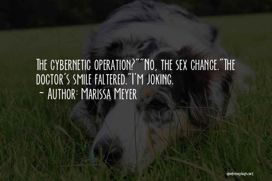 Marissa Meyer Quotes: The Cybernetic Operation?no, The Sex Change.the Doctor's Smile Faltered.i'm Joking.