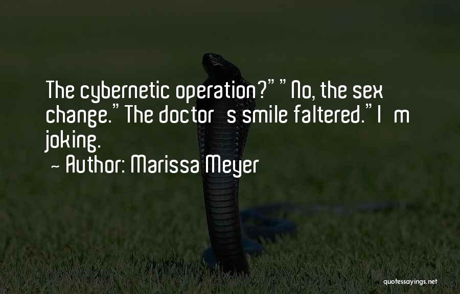 Marissa Meyer Quotes: The Cybernetic Operation?no, The Sex Change.the Doctor's Smile Faltered.i'm Joking.