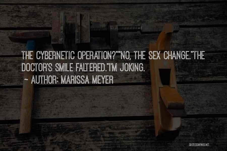 Marissa Meyer Quotes: The Cybernetic Operation?no, The Sex Change.the Doctor's Smile Faltered.i'm Joking.