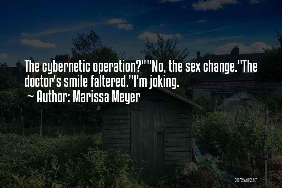 Marissa Meyer Quotes: The Cybernetic Operation?no, The Sex Change.the Doctor's Smile Faltered.i'm Joking.