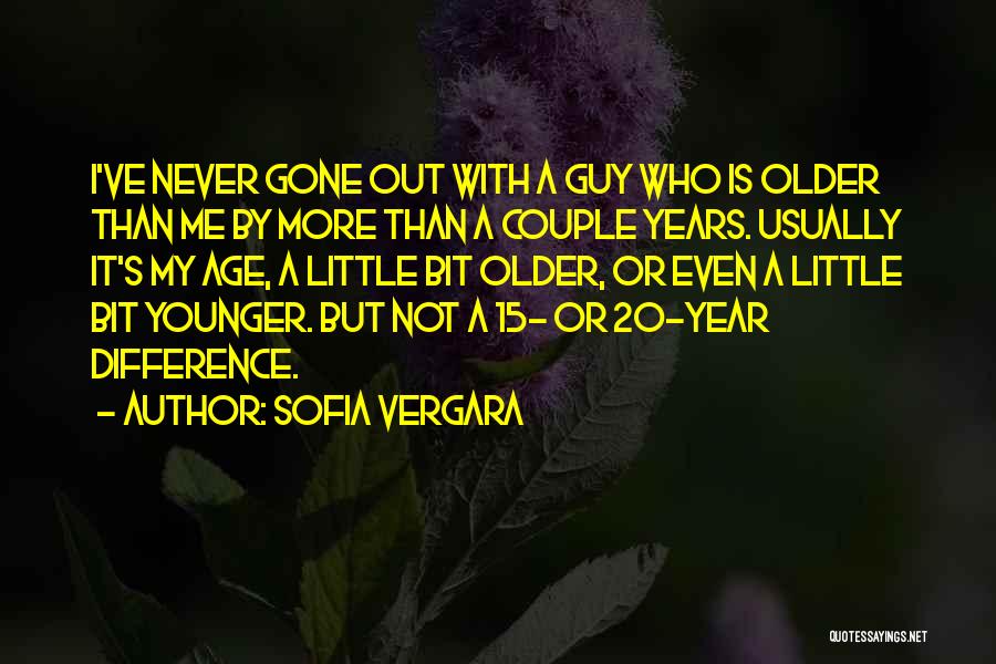 Sofia Vergara Quotes: I've Never Gone Out With A Guy Who Is Older Than Me By More Than A Couple Years. Usually It's
