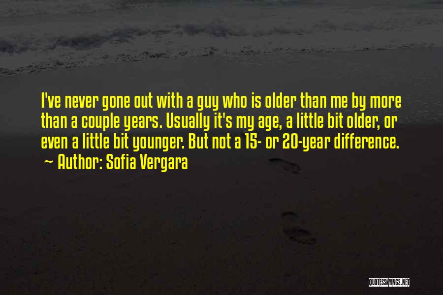 Sofia Vergara Quotes: I've Never Gone Out With A Guy Who Is Older Than Me By More Than A Couple Years. Usually It's