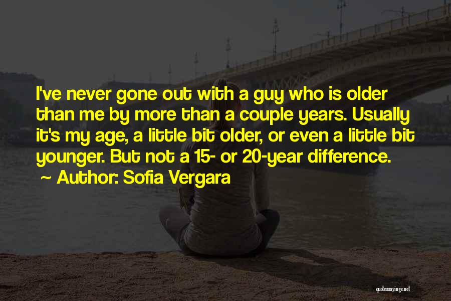 Sofia Vergara Quotes: I've Never Gone Out With A Guy Who Is Older Than Me By More Than A Couple Years. Usually It's