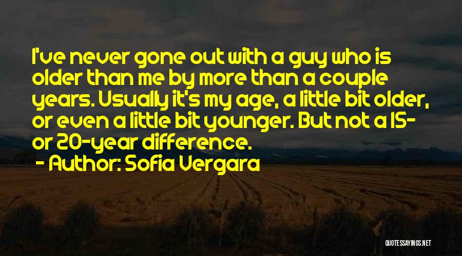 Sofia Vergara Quotes: I've Never Gone Out With A Guy Who Is Older Than Me By More Than A Couple Years. Usually It's