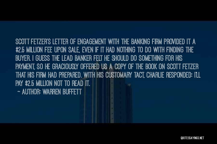 Warren Buffett Quotes: Scott Fetzer's Letter Of Engagement With The Banking Firm Provided It A $2.5 Million Fee Upon Sale, Even If It