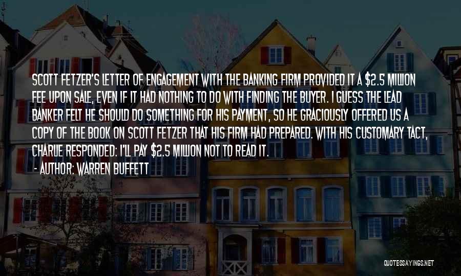 Warren Buffett Quotes: Scott Fetzer's Letter Of Engagement With The Banking Firm Provided It A $2.5 Million Fee Upon Sale, Even If It