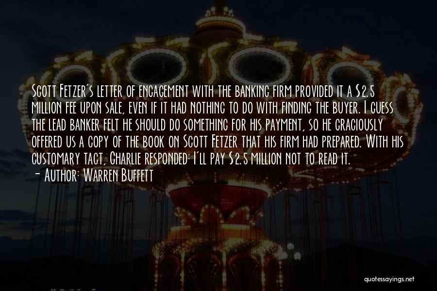 Warren Buffett Quotes: Scott Fetzer's Letter Of Engagement With The Banking Firm Provided It A $2.5 Million Fee Upon Sale, Even If It