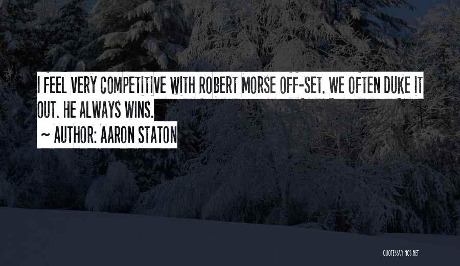 Aaron Staton Quotes: I Feel Very Competitive With Robert Morse Off-set. We Often Duke It Out. He Always Wins.