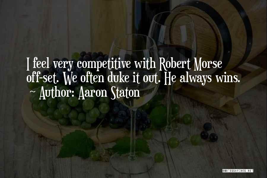 Aaron Staton Quotes: I Feel Very Competitive With Robert Morse Off-set. We Often Duke It Out. He Always Wins.