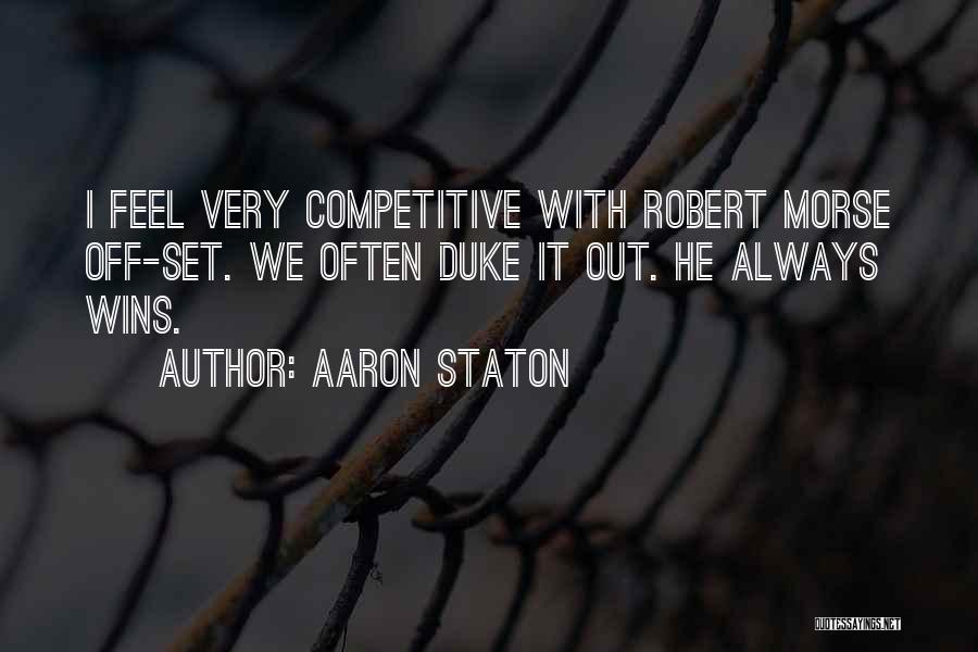 Aaron Staton Quotes: I Feel Very Competitive With Robert Morse Off-set. We Often Duke It Out. He Always Wins.
