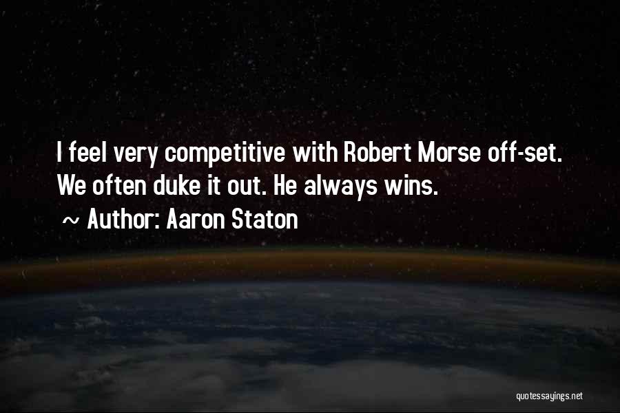 Aaron Staton Quotes: I Feel Very Competitive With Robert Morse Off-set. We Often Duke It Out. He Always Wins.