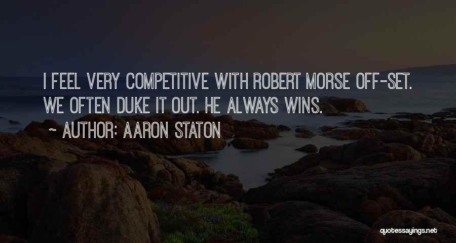 Aaron Staton Quotes: I Feel Very Competitive With Robert Morse Off-set. We Often Duke It Out. He Always Wins.
