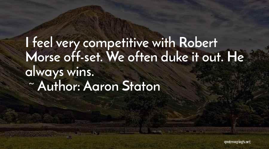 Aaron Staton Quotes: I Feel Very Competitive With Robert Morse Off-set. We Often Duke It Out. He Always Wins.