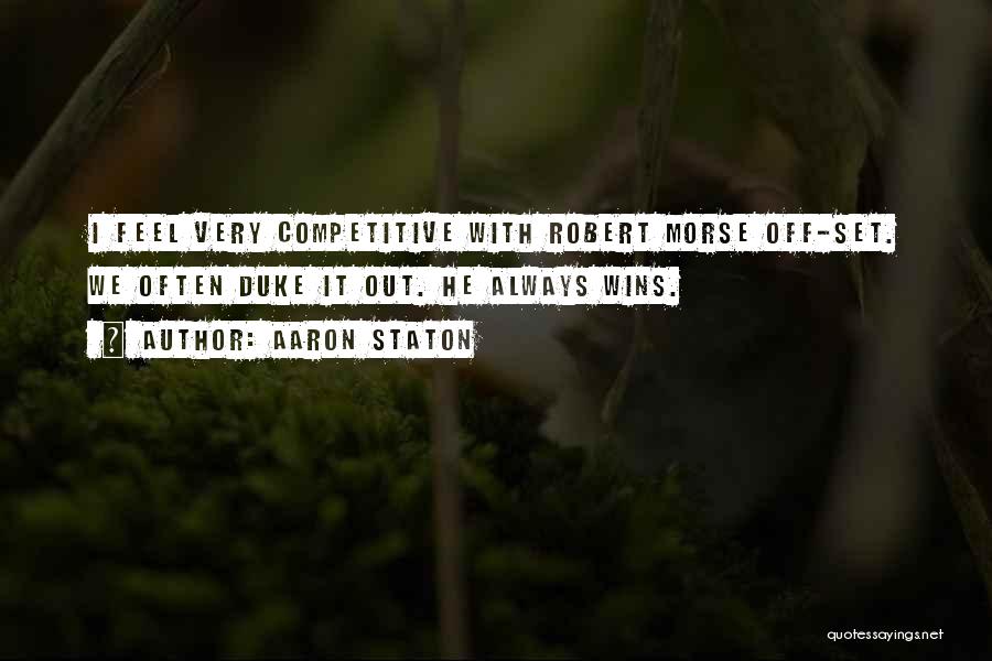 Aaron Staton Quotes: I Feel Very Competitive With Robert Morse Off-set. We Often Duke It Out. He Always Wins.