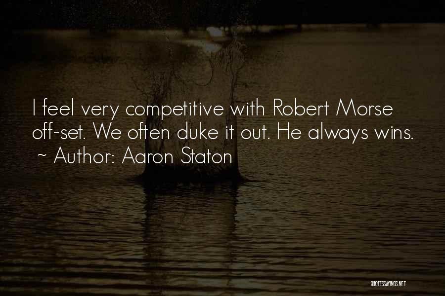 Aaron Staton Quotes: I Feel Very Competitive With Robert Morse Off-set. We Often Duke It Out. He Always Wins.
