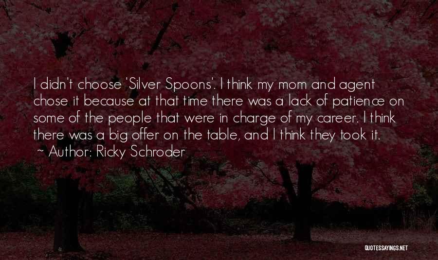Ricky Schroder Quotes: I Didn't Choose 'silver Spoons'. I Think My Mom And Agent Chose It Because At That Time There Was A