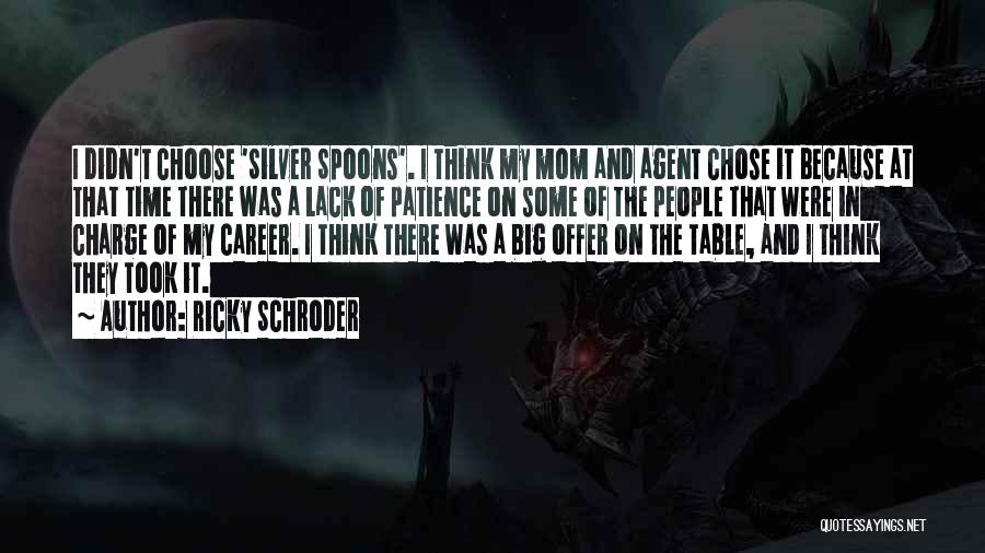Ricky Schroder Quotes: I Didn't Choose 'silver Spoons'. I Think My Mom And Agent Chose It Because At That Time There Was A
