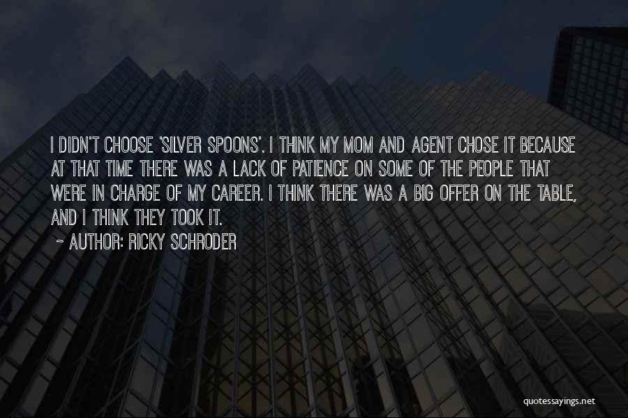 Ricky Schroder Quotes: I Didn't Choose 'silver Spoons'. I Think My Mom And Agent Chose It Because At That Time There Was A