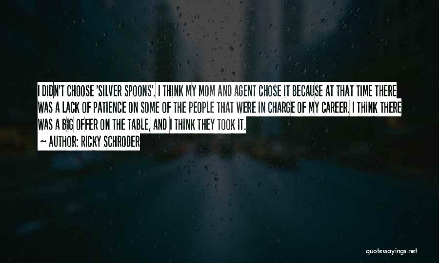 Ricky Schroder Quotes: I Didn't Choose 'silver Spoons'. I Think My Mom And Agent Chose It Because At That Time There Was A