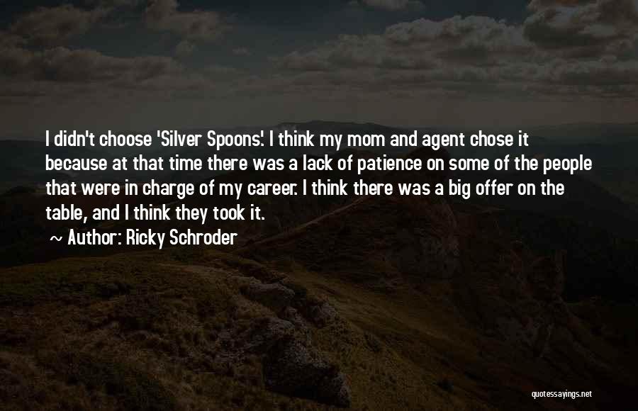 Ricky Schroder Quotes: I Didn't Choose 'silver Spoons'. I Think My Mom And Agent Chose It Because At That Time There Was A