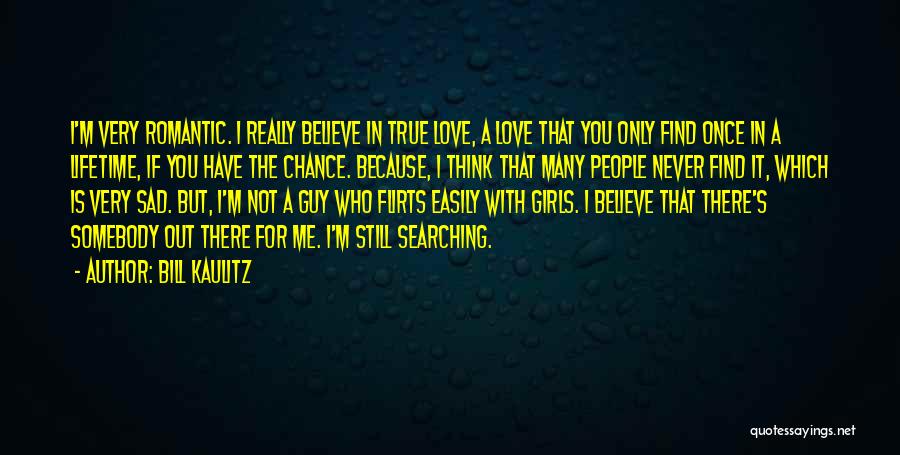 Bill Kaulitz Quotes: I'm Very Romantic. I Really Believe In True Love, A Love That You Only Find Once In A Lifetime, If