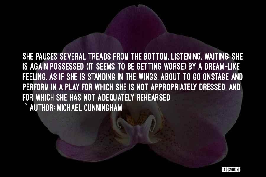 Michael Cunningham Quotes: She Pauses Several Treads From The Bottom, Listening, Waiting; She Is Again Possessed (it Seems To Be Getting Worse) By