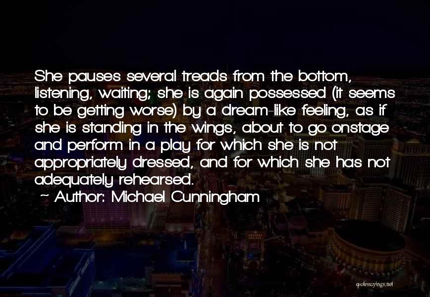 Michael Cunningham Quotes: She Pauses Several Treads From The Bottom, Listening, Waiting; She Is Again Possessed (it Seems To Be Getting Worse) By