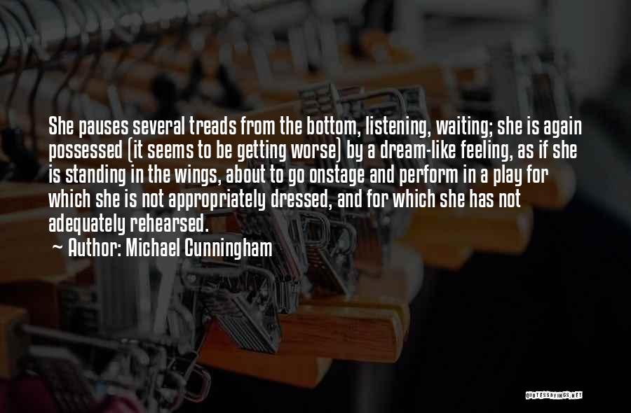 Michael Cunningham Quotes: She Pauses Several Treads From The Bottom, Listening, Waiting; She Is Again Possessed (it Seems To Be Getting Worse) By