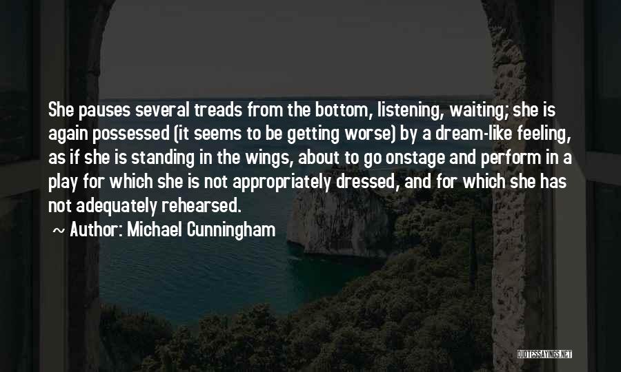 Michael Cunningham Quotes: She Pauses Several Treads From The Bottom, Listening, Waiting; She Is Again Possessed (it Seems To Be Getting Worse) By