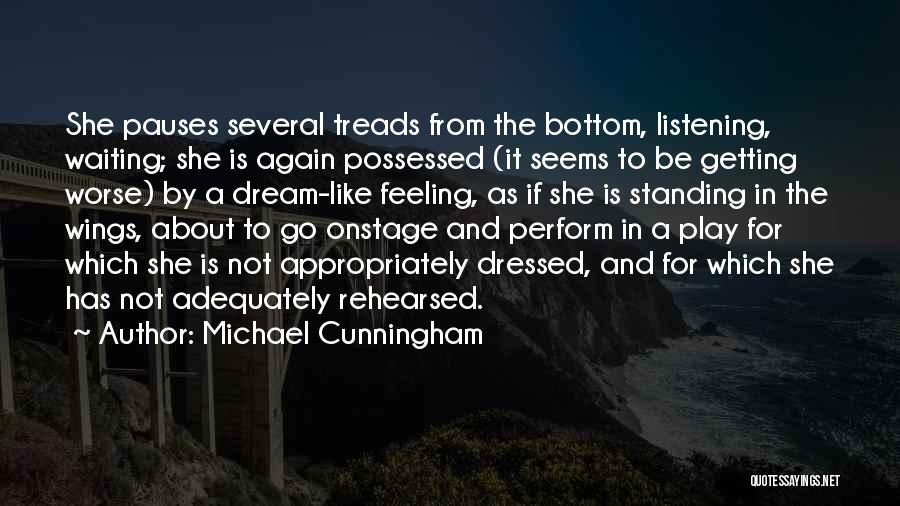 Michael Cunningham Quotes: She Pauses Several Treads From The Bottom, Listening, Waiting; She Is Again Possessed (it Seems To Be Getting Worse) By