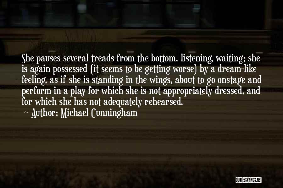 Michael Cunningham Quotes: She Pauses Several Treads From The Bottom, Listening, Waiting; She Is Again Possessed (it Seems To Be Getting Worse) By