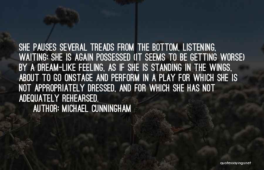 Michael Cunningham Quotes: She Pauses Several Treads From The Bottom, Listening, Waiting; She Is Again Possessed (it Seems To Be Getting Worse) By