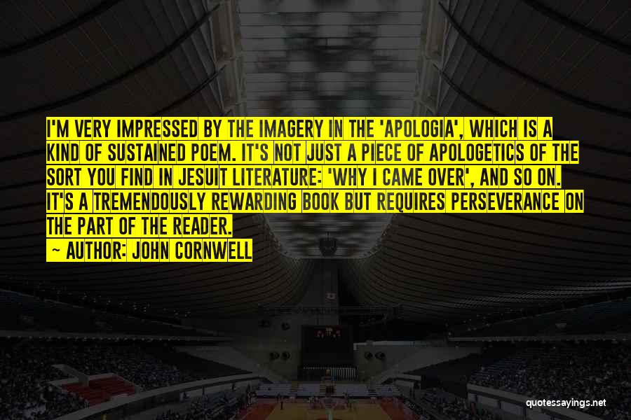 John Cornwell Quotes: I'm Very Impressed By The Imagery In The 'apologia', Which Is A Kind Of Sustained Poem. It's Not Just A