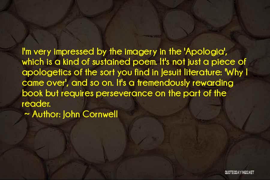 John Cornwell Quotes: I'm Very Impressed By The Imagery In The 'apologia', Which Is A Kind Of Sustained Poem. It's Not Just A