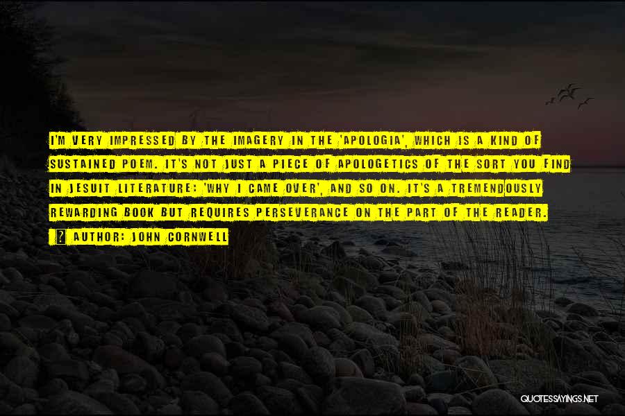 John Cornwell Quotes: I'm Very Impressed By The Imagery In The 'apologia', Which Is A Kind Of Sustained Poem. It's Not Just A