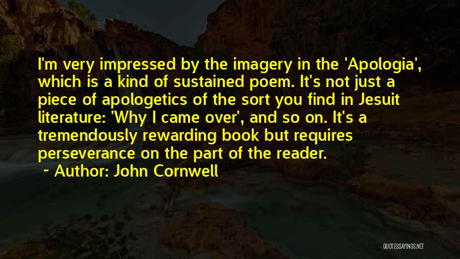 John Cornwell Quotes: I'm Very Impressed By The Imagery In The 'apologia', Which Is A Kind Of Sustained Poem. It's Not Just A