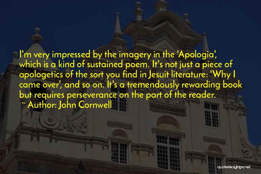 John Cornwell Quotes: I'm Very Impressed By The Imagery In The 'apologia', Which Is A Kind Of Sustained Poem. It's Not Just A