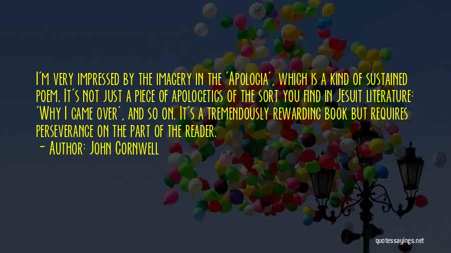 John Cornwell Quotes: I'm Very Impressed By The Imagery In The 'apologia', Which Is A Kind Of Sustained Poem. It's Not Just A