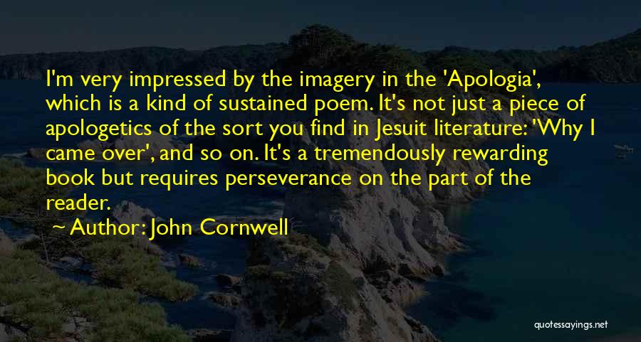 John Cornwell Quotes: I'm Very Impressed By The Imagery In The 'apologia', Which Is A Kind Of Sustained Poem. It's Not Just A