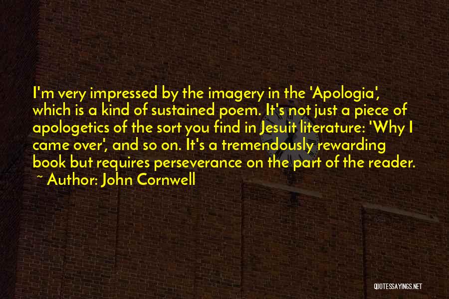 John Cornwell Quotes: I'm Very Impressed By The Imagery In The 'apologia', Which Is A Kind Of Sustained Poem. It's Not Just A