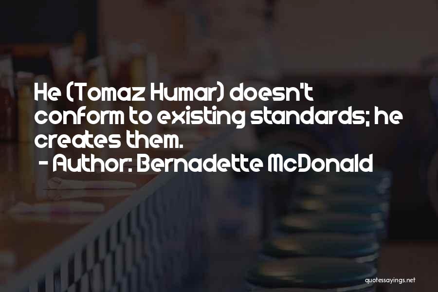 Bernadette McDonald Quotes: He (tomaz Humar) Doesn't Conform To Existing Standards; He Creates Them.