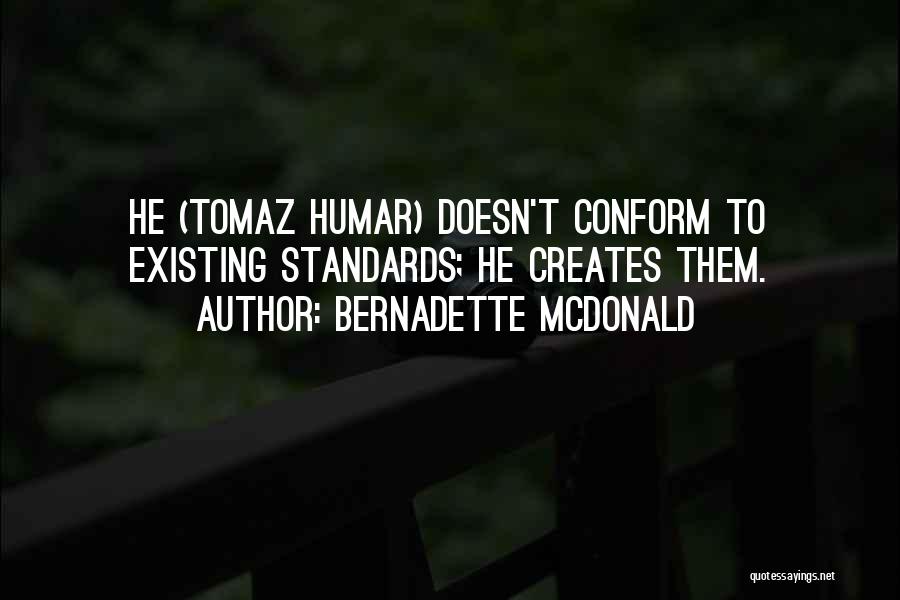 Bernadette McDonald Quotes: He (tomaz Humar) Doesn't Conform To Existing Standards; He Creates Them.