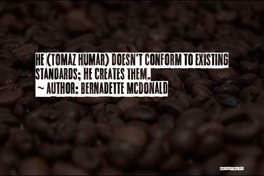 Bernadette McDonald Quotes: He (tomaz Humar) Doesn't Conform To Existing Standards; He Creates Them.