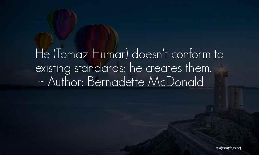 Bernadette McDonald Quotes: He (tomaz Humar) Doesn't Conform To Existing Standards; He Creates Them.