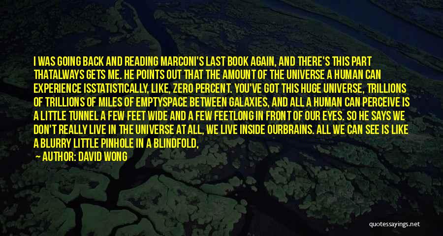 David Wong Quotes: I Was Going Back And Reading Marconi's Last Book Again, And There's This Part Thatalways Gets Me. He Points Out