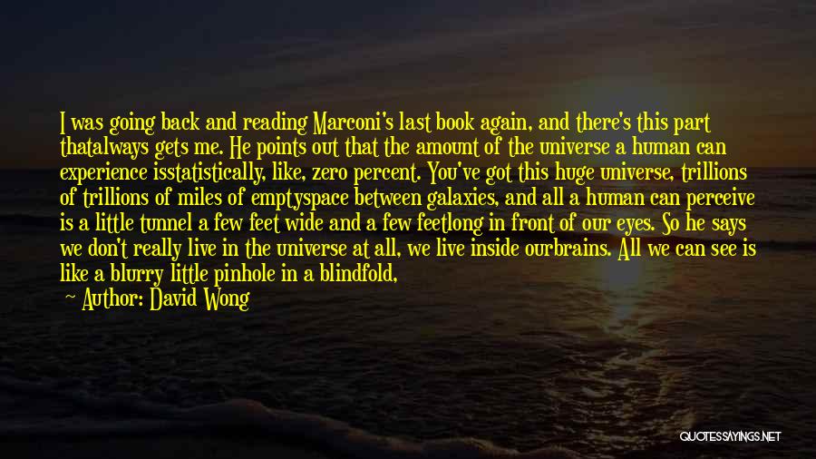 David Wong Quotes: I Was Going Back And Reading Marconi's Last Book Again, And There's This Part Thatalways Gets Me. He Points Out