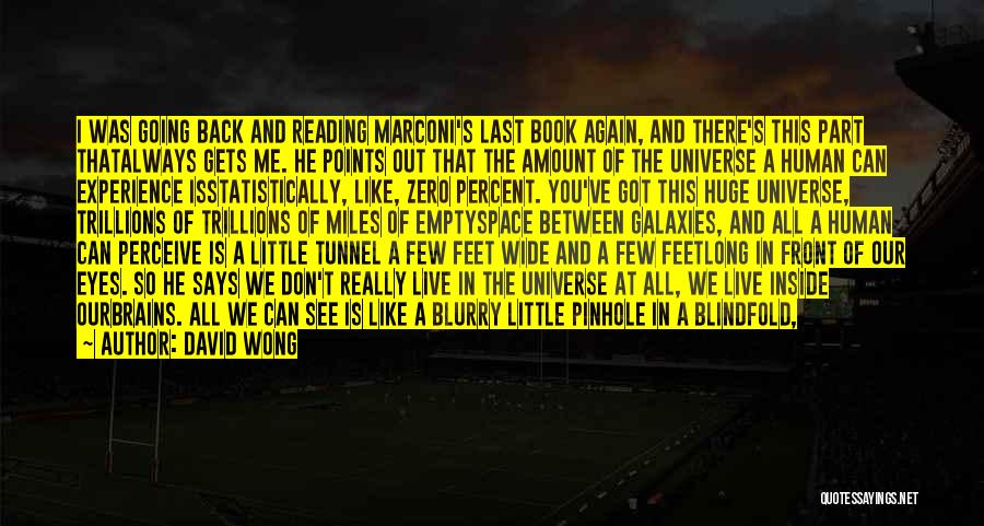 David Wong Quotes: I Was Going Back And Reading Marconi's Last Book Again, And There's This Part Thatalways Gets Me. He Points Out