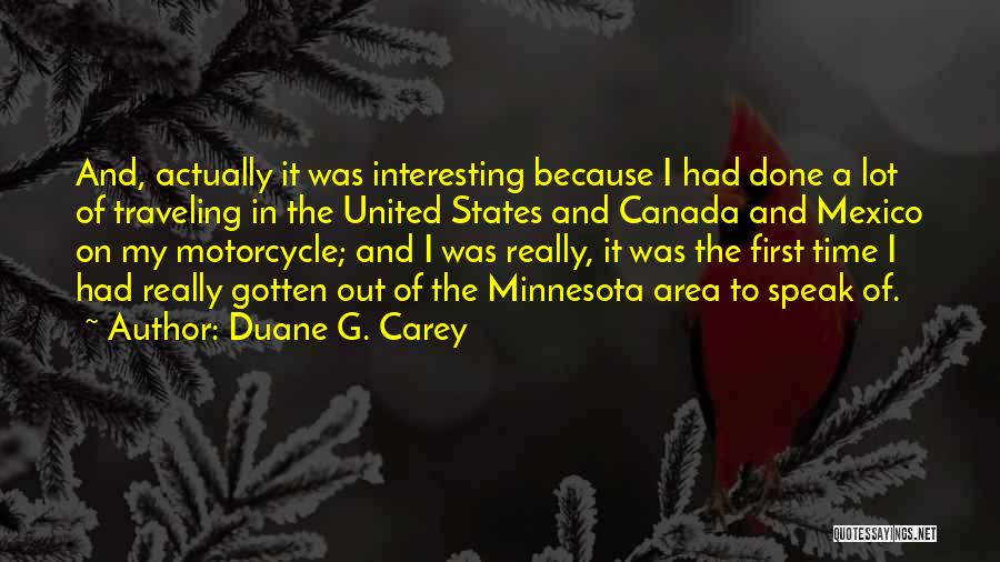 Duane G. Carey Quotes: And, Actually It Was Interesting Because I Had Done A Lot Of Traveling In The United States And Canada And