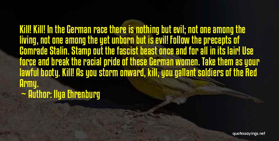 Ilya Ehrenburg Quotes: Kill! Kill! In The German Race There Is Nothing But Evil; Not One Among The Living, Not One Among The